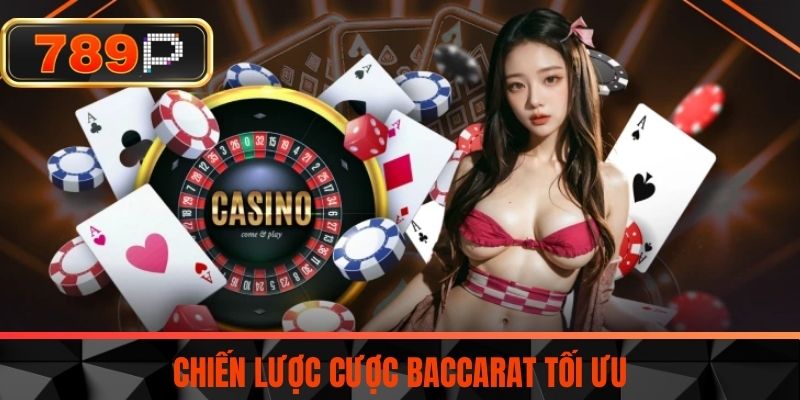 Chiến Lược Cược Baccarat Tối Ưu