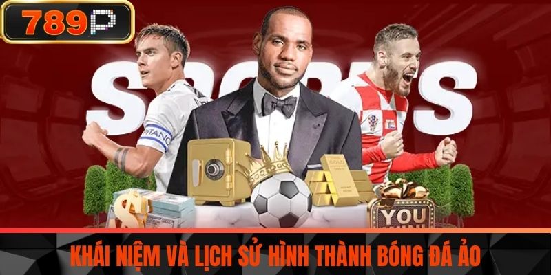 Khái Niệm Và Lịch Sử Hình Thành Bóng Đá Ảo