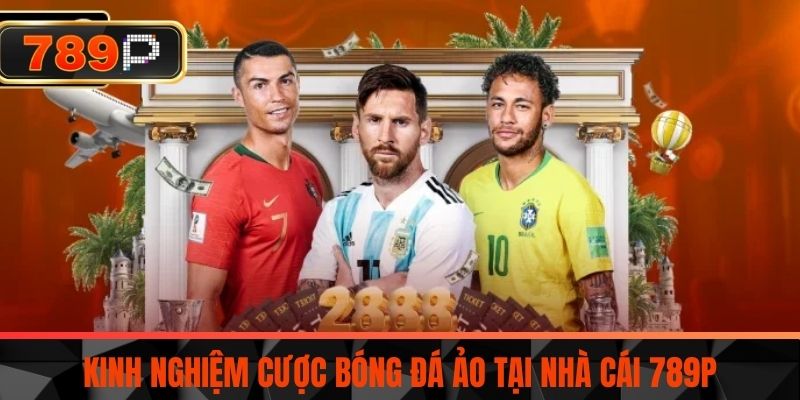 Kinh Nghiệm Cược Bóng Đá Ảo Tại Nhà Cái 789P