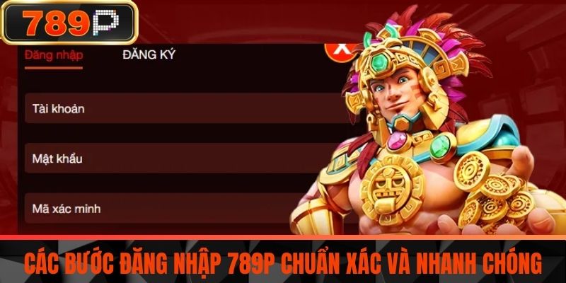 Các bước đăng nhập 789P chuẩn xác và nhanh chóng