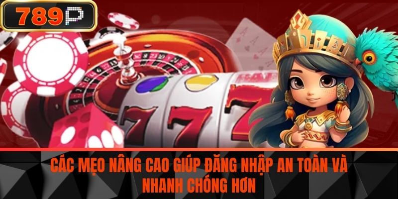 Các mẹo nâng cao giúp đăng nhập an toàn và nhanh chóng hơn