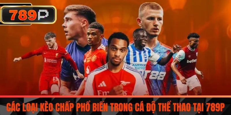 Các loại kèo chấp phổ biến trong cá độ thể thao tại 789P