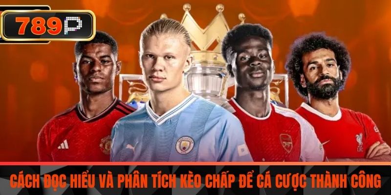 Cách đọc hiểu và phân tích kèo chấp để cá cược thành công