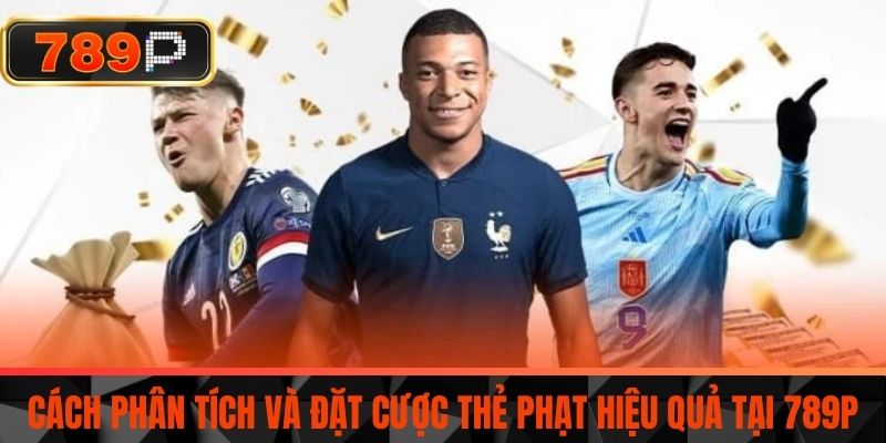 Cách Phân Tích Và Đặt Cược Thẻ Phạt Hiệu Quả Tại 789P