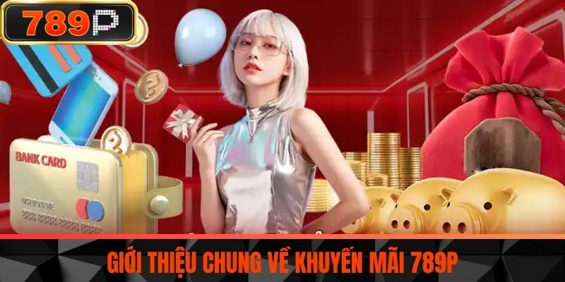 Giới thiệu chung về Khuyến mãi 789P