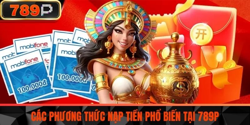 Các phương thức nạp tiền phổ biến tại 789P