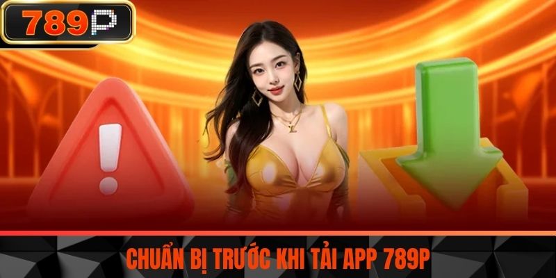 Chuẩn bị trước khi tải app 789P