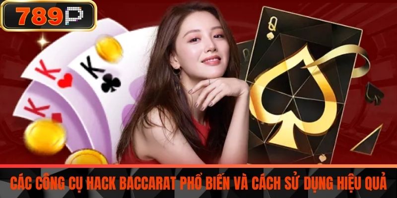 Các công cụ hack baccarat phổ biến và cách sử dụng hiệu quả
