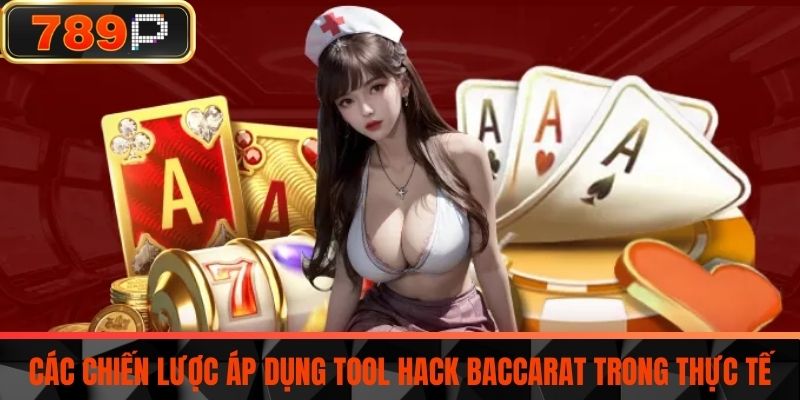 Các chiến lược áp dụng tool hack baccarat trong thực tế