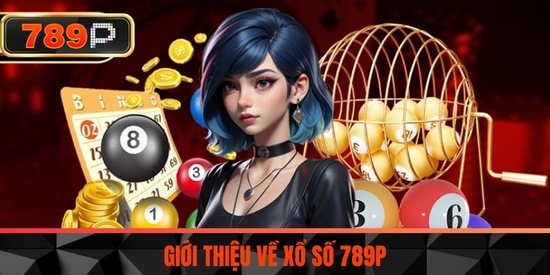 Giới Thiệu Về Xổ Số 789P